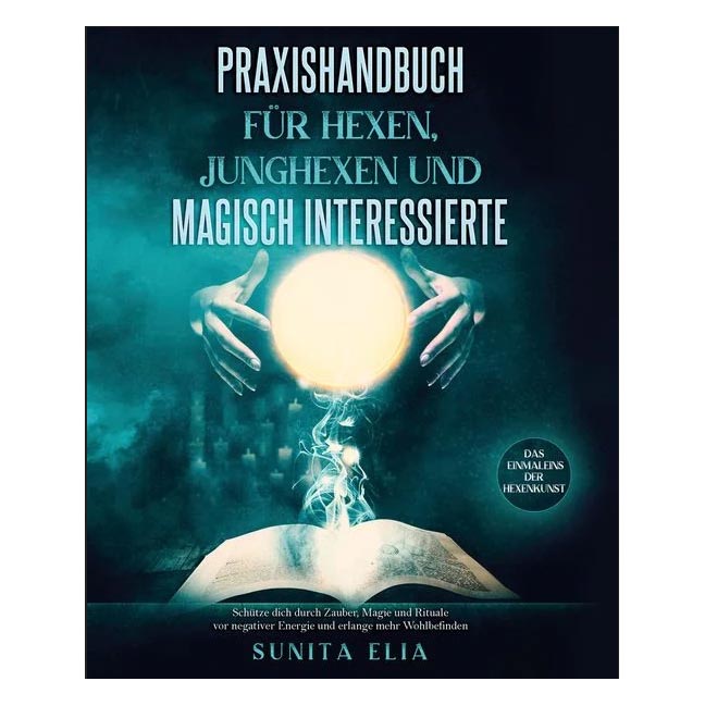 Praxishandbuch für Hexen, Junghexen und magisch Interessierte