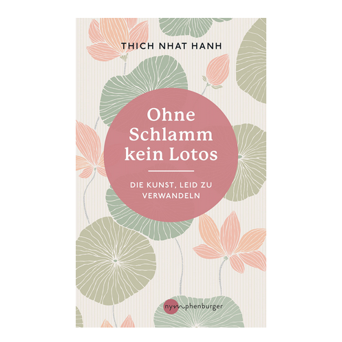 Ohne Schlamm kein Lotos, Thich Nhat Hanh
