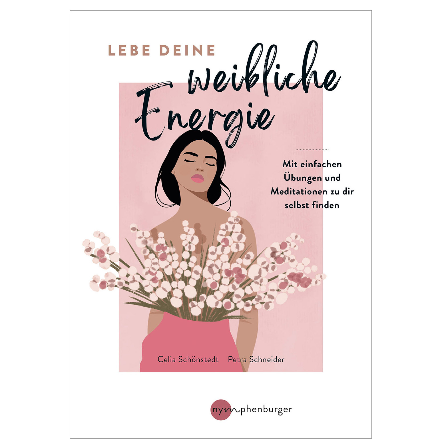 Lebe deine weibliche Energie, Celia Schönstedt, Petra Schneider