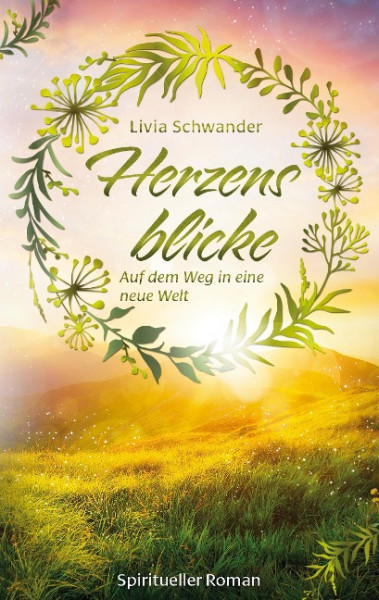 Herzensblicke, ein Spiritueller Roman von Livia Schwander