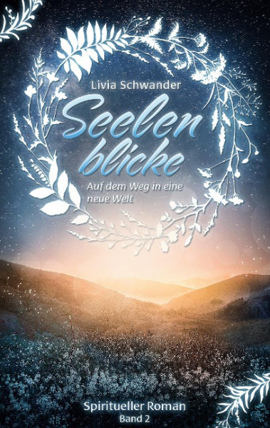 Seelenblicke, ein Spiritueller Roman von Livia Schwander