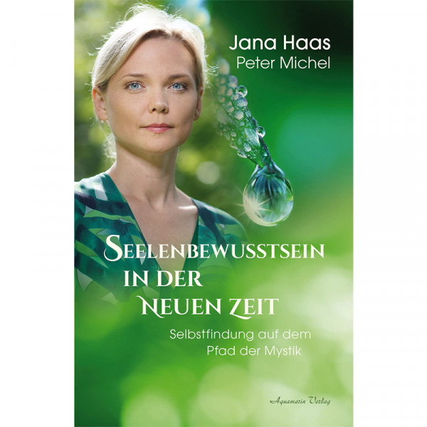 Seelenbewusstsein in der Neuen Zeit - Jana Haas & Peter Michel